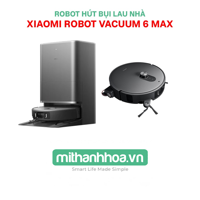 Robot Hút Bụi Lau Nhà Xiaomi Robot Vacuum 6 Max – Phân Phối Chính Hãng